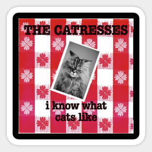 The Catresses - i know what cats like Sticker